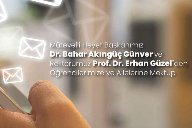 Dr. Bahar Akıngüç Günver ve Rektörümüz Prof. Dr. Erhan Güzel'den Öğrencilerimiz ve Ailelerine Mektup